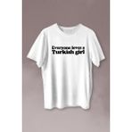 Kendim Seçtim Everyone Loves A Turkish Girl Kadın Tişört Baskılı T-Shirt - 2XL - 001-Beyaz