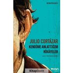 Kendime Anlattığım Hikayeler - Julio Cortazar