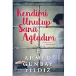 KENDIMI UNUTUP SANA AĞLADIM - AHMED GÜNBAY YILDIZ
