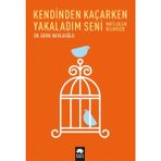 Kendinden Kaçarken Yakaladım Seni - Ebru Nurluoğlu