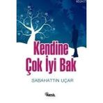 KENDINE ÇOK İYI BAK - SABAHATTIN UÇAR