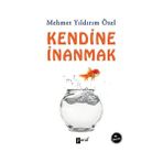KENDINE İNANMAK - MEHMET YILDIRIM ÖZEL