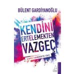 Kendini Ertelemekten Vazgeç - Bülent Gardiyanoğlu