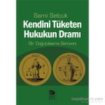 Kendini Tüketen Hukukun Dramı - Sami Selçuk