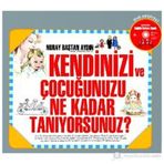 KENDINIZI VE ÇOCUĞUNUZU NE KADAR TANIYORSUNUZ? - NURAY BAŞTAN AYDIN