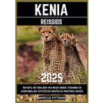 KENIA REISGIDS 2025: Safari's, het bekijken van wilde dieren, stranden en avontuurlijke activiteiten (routes en praktisch advies)
