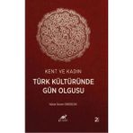 Kent ve Kadın Türk Kültüründe Gün Olgusu - Nükte Sevim Derdiçok