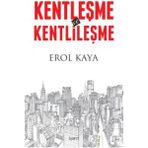 Kentleşme ve Kentlileşme - Erol Kaya