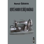 Kentli Hanım ve Dikiş Makinesi - 1.Cilt - Remzi Özkaya