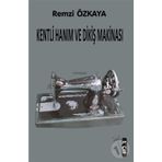 Kentli Hanım ve Dikiş Makinesi - 1.Cilt