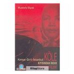KENYA - GIRIT - İSTANBUL KIYISINDAN İNSAN KÖLE BIYOGRAFILERI - MUSTAFA OLPAK