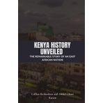 Kenya History Unveiled: The Remarkable Story of an East African Nation