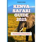 Kenya Safari Guide 2025-2026: From Nairobi to Maasai Mara: 77