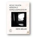 Keşke Bugün Kendimle Karşılaşmasaydım - Herta Muller