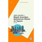 Ketebe Yayınları Jane Jacobs’ın Büyük Amerikan Şehirlerinin Ölümü ve Yaşamı - Ayşen Şatıroğlu