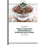 Keten Tohumunun Antioksidatif ve Antikanserojen Etkileri