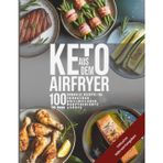 Keto aus dem Airfryer - 100 schnelle Rezepte für Frühstück, Grillbeilagen, Hauptgerichte und Süßes inklusive Nährwertangaben