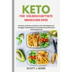 Keto für vielbeschäftigte Menschen 2025: Schnelle Keto-Rezepte, Keto-Kochbuch für Anfänger, Keto zum Abnehmen,Low-Carb-Mahlzeitenzubereitung, einfache Keto-Mahlzeiten,ketogener Ernährungsplan, schne