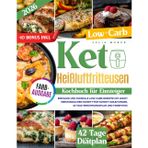 Keto Heißluftfritteusen Kochbuch für Einsteiger: Einfache und schnelle Low-Carb-Rezepte mit leicht verstänlichen Schritt-für-Schritt- Anleitungen, 42-Tage-Ernährungplan und Farbfotos