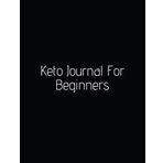 Keto Journal For Beginners: Ketogenic Food Tracker Notebook | Daily Diet Planner for Tracking Meals and Fitness Log book Weight Loss for Women | Keto ... 8.5x11 inch (Ketogenic for Beginner, Band 1)