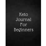 Keto Journal For Beginners: Ketogenic Food Tracker Notebook | Daily Diet Planner for Tracking Meals and Fitness Log book Weight Loss for Women | Keto ... inch (Ketogenic for Beginners, Band 12)
