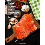 Keto Journal For Beginners: Ketogenic Food Tracker Notebook | Daily Diet Planner for Tracking Meals and Fitness Log book Weight Loss for Women | Keto ... inch (Ketogenic for Beginners, Band 18)