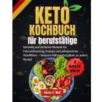 keto kochbuch für berufstätige: Schnelle und einfache Rezepte für Fettverbrennung, Energie und erfolgreiches Abnehmen – inklusive Nährwertangaben zu jedem Rezept | 4 Bonus im Inneren
