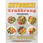 Ketogene Ernährung für Einsteige: Das XXL Express-Kochbuch zur ketogenen Diät für Berufstätige, Studenten und die schnelle Küche - Abnehmen trotz Zeitmangel.
