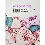 Ketogenic Diet 3 Month Food & Exercise Journal: Meal Planner, Progress Tracker & Keto Weight Loss Routine Habit Tracker For Women (Fitness Log, Band 10)