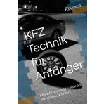 KFZ Technik für Anfänger: Mit Wissen und Humor an die ersten Schritte!