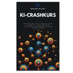 KI-Crashkurs: Erstellen Sie Schritt für Schritt Ihre ersten Projekte zur künstlichen Intelligenz