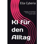 KI für den Alltag: Entdecken, wie Künstliche Intelligenz unser Leben smarter macht!