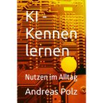 KI - Kennen lernen: Nutzen im Alltag (Künstliche Intelligenz - Wie KI unser Leben verändert)