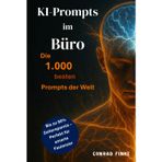 KI-Prompts im Büro: Die 1.000 besten Prompts der Welt: bis zu 80% Zeitersparnis und Work-Life-Balance – Perfektes Geschenk für smarte Faulenzer