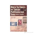 KIBRIS´TA ENOSIS VE TAKSIM POLİTİKALARININ SONU - MEHMET HASGÜLER