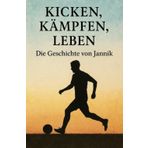 Kicken, Kämpfen, Leben Die Geschichte von Jannik: DE