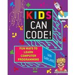 Kids Can Code: Fun Ways to Learn Computer Programming