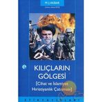 KILIÇLARIN GÖLGESİ CIHAT VE İSLAMİYET HRİSTİYANLIK ÇATIŞMASI - M. J. AKBAR