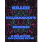 Killer Kaleidoscope Designs: A Relaxing Coloring Book