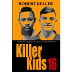 Killer Kids Volume 16: 22 Shocking True Crime Cases of Kids Who Kill