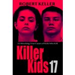 Killer Kids Volume 17: 22 Shocking True Crime Cases of Kids Who Kill