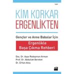 KIM KORKAR ERGENLIKTEN ERGENLIKLE BAŞA ÇIKMA REHBERI - AYŞE RODOPMAN ARMAN;ABDULLAH BEREKET;ERHAN ATEŞ