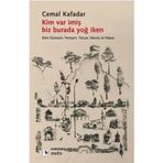KIM VAR İMİŞ BIZ BURADA YOĞ İKEN DÖRT OSMANLI: YENİÇERİ, TÜCCAR, DERVİŞ VE HATUN - CEMAL KAFADAR