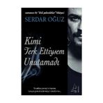 KIMI TERKETTIYSEM UNUTAMADI ZAMANSIZ BIR İKİLİ YALNIZLIKLAR HIKAYESI - SERDAR OĞUZ