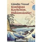 KİMLİĞİMİ KAYBETTIM, HÜKÜMSÜZDÜR! UÇMAKDERE YAZILARI 2 - GÜNDÜZ VASSAF