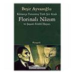 KÂİNATÇA TANINMIŞ TÜRK ŞİİR KRALI FLORİNALI NÂZIM VE ŞAŞAALI EDEBÎ HAYATI - BEŞİR AYVAZOĞLU