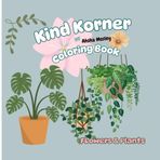 Kind Korner Plants & Flowers Coloring Book: by Ahsha Mosley