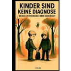Kinder sind keine Diagnose I Wie das System unsere Kinder krankmacht: Kinderschutz ist unverhandelbar
