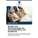 Kinetik und Ökotoxikologie der Arsenadsorption mit Zeolith 4A: Studie über die Entfernung von Arsen aus wässrigen Lösungen unter Verwendung von Zeolith 4A, der aus Kaolin synthetisiert wurde