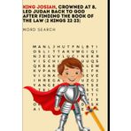 King Josiah, crowned at 8, led Judah back to God after finding the Book of the Law (2 Kings 22-23): This screen-free activity book makes learning ... or on-the-go, it’s an ideal tool to grow